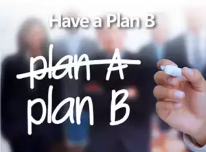 have a plan b