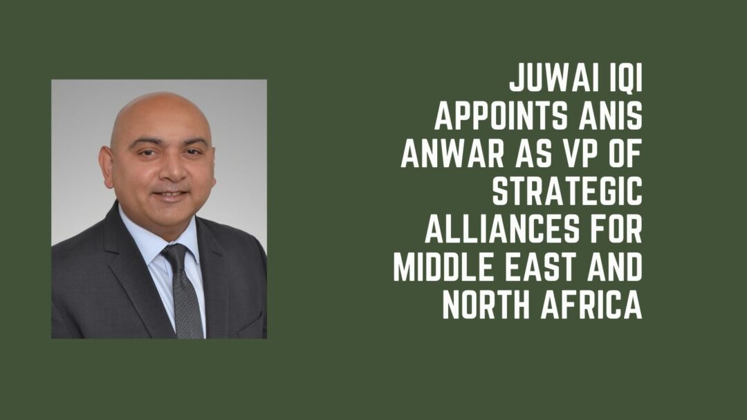 Juwai IQI Appoints Anis Anwar as VP of Strategic Alliances for Middle East and North Africa